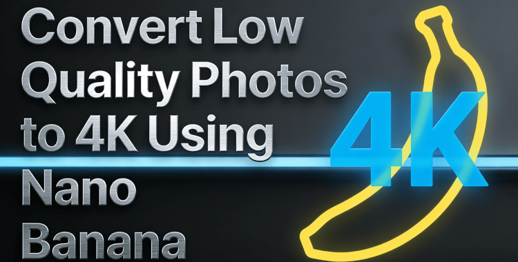 convert low quality photo in 4k resolution using nano banana