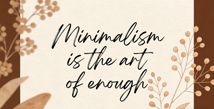 a quote which writes minimalism is the art of enough