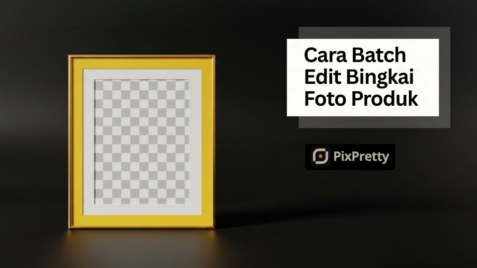 Cara Batch Edit Memberi Bingkai pada 50 Foto Produk Sekaligus