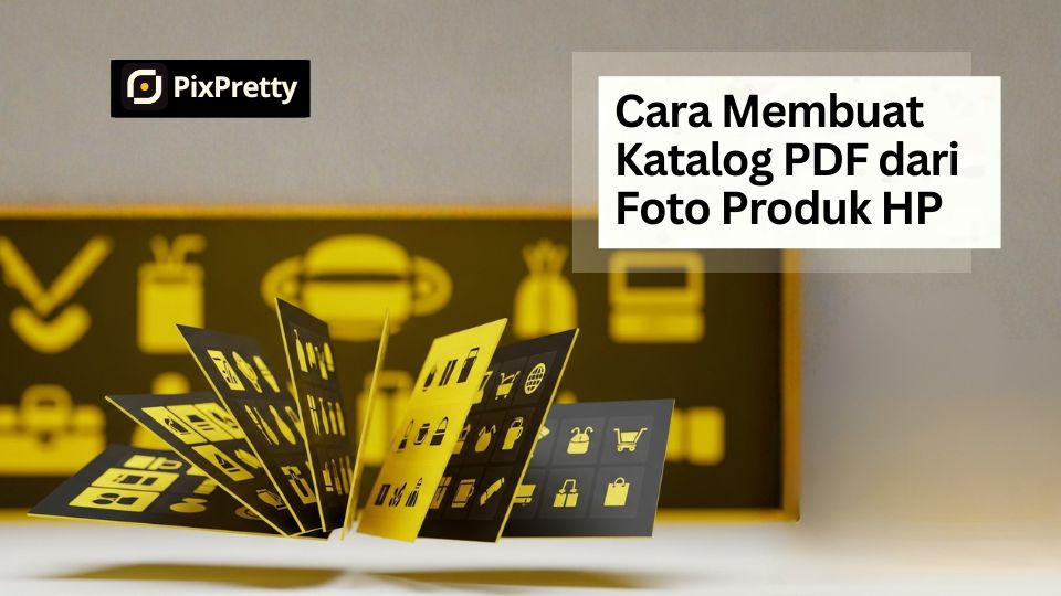 Cara Membuat Katalog PDF Interaktif dari Foto Produk HP untuk WhatsApp