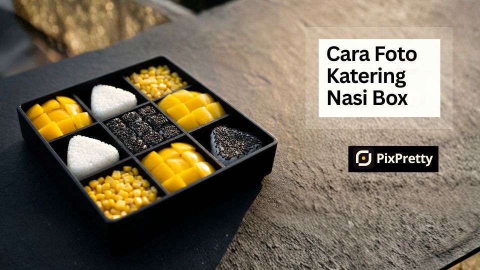 Cara Foto Katering Nasi Box Agar Terlihat Penuh dan Mengenyangkan