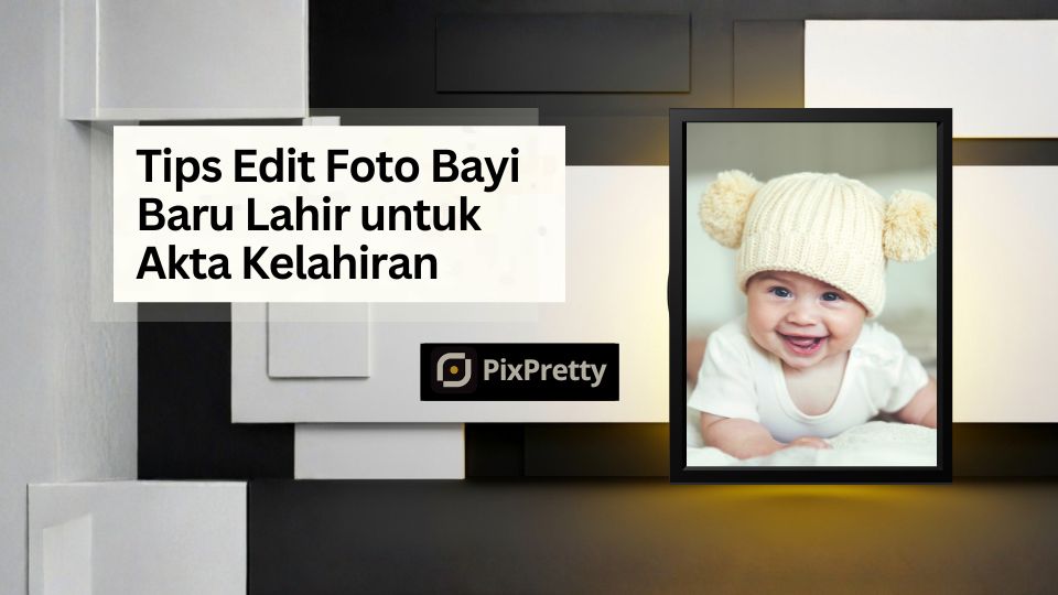 edit foto bayi baru lahir untuk akta kelahiran