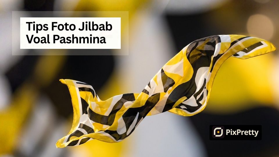 Tips Foto Jilbab Voal dan Pashmina Menampilkan Tekstur Serat Kain dengan Jelas