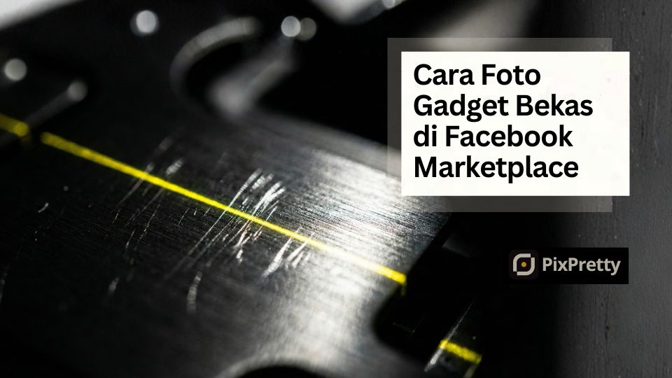 Cara Foto Gadget Bekas Agar Cepat Laku di Facebook Marketplace