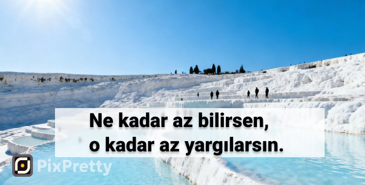 Ne kadar az bilirsen, o kadar az yargılarsın.