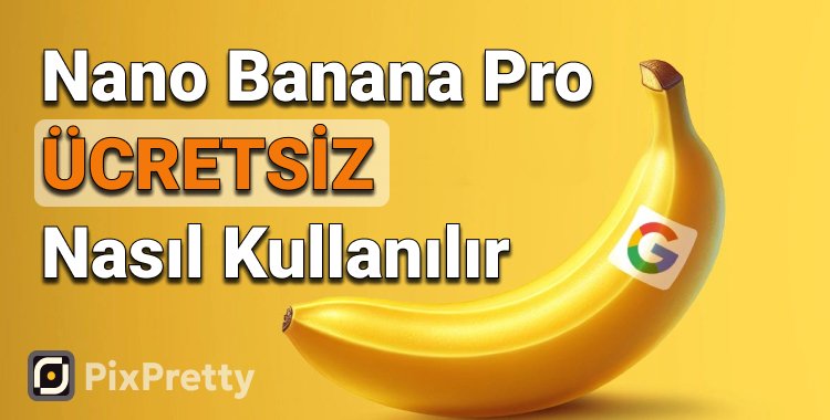 ücretsiz nano banana pro nasıl kullanılır