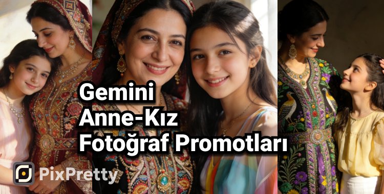 gemini ile anne kız fotograf yapma promptları